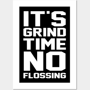 It’s Grind Time No Flossing Posters and Art